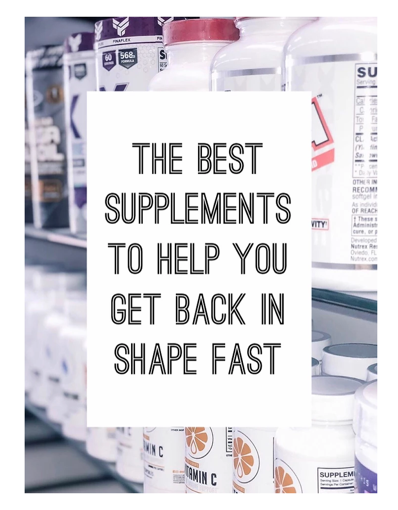 The Best Supplements To Help You Get Back In Shape FAST